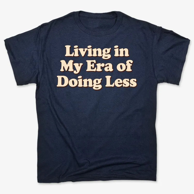 Era of Doing Less Tee