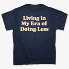 Era of Doing Less Tee