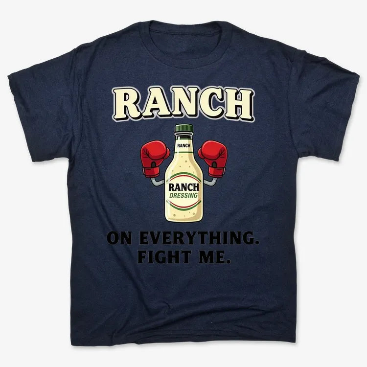 Ranch On Everything Fight Me T-Shirt