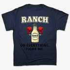 Ranch On Everything Fight Me T-Shirt