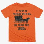 Please Be Patient. I'm From the 1900s