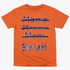 Mama Mommy Mom Bruh