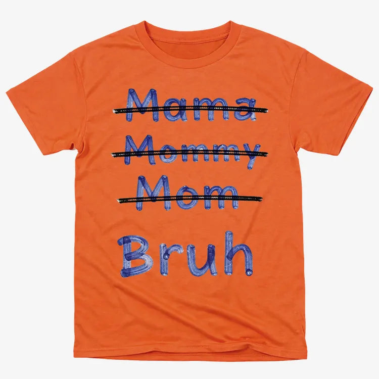 Mama Mommy Mom Bruh