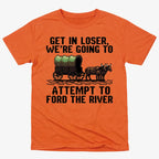 Get in Loser. We're Going to Ford the River