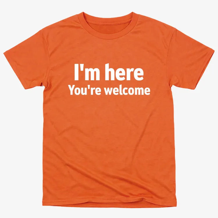 I'm Here You're Welcome Statement Tee