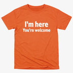 I'm Here You're Welcome Statement Tee