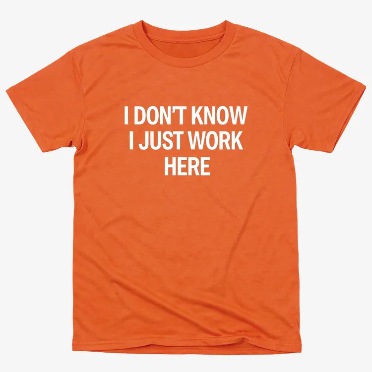 I Don't Know. I Just Work Here