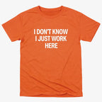 I Don't Know. I Just Work Here