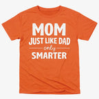 Mom Just Like Dad Only Smarter