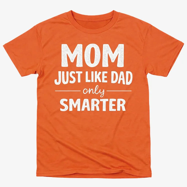 Mom Just Like Dad Only Smarter
