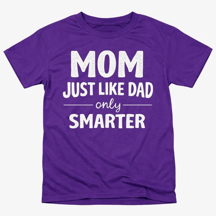 Mom Just Like Dad Only Smarter