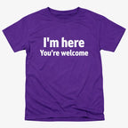 I'm Here You're Welcome Statement Tee