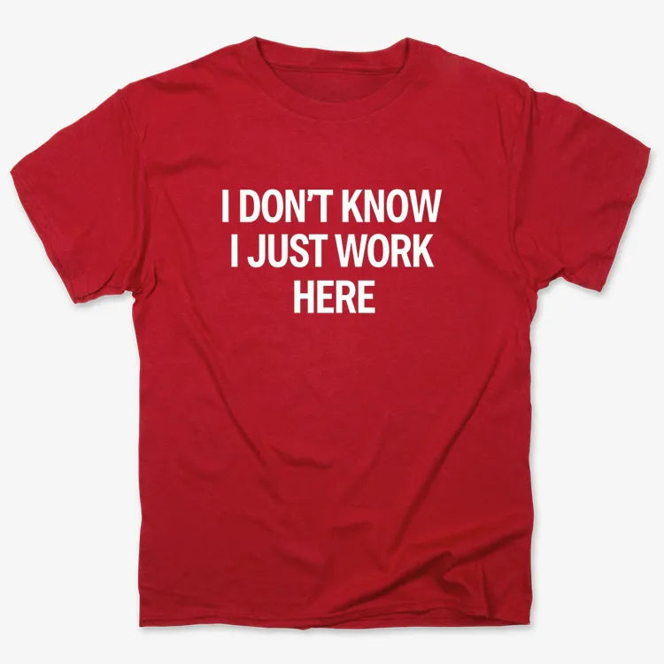 I Don't Know. I Just Work Here