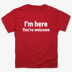 I'm Here You're Welcome Statement Tee