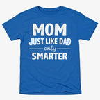 Mom Just Like Dad Only Smarter