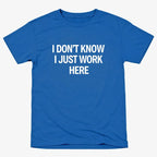 I Don't Know. I Just Work Here