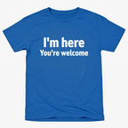 I'm Here You're Welcome Statement Tee