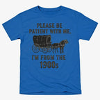 Please Be Patient. I'm From the 1900s
