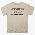 Let's Table That and Keep Workshopping