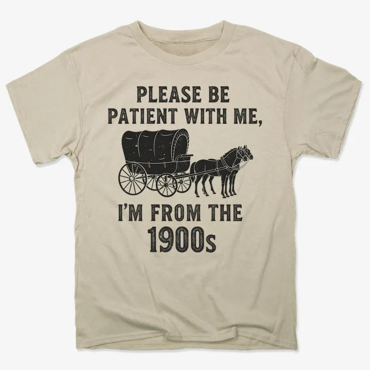 Please Be Patient. I'm From the 1900s