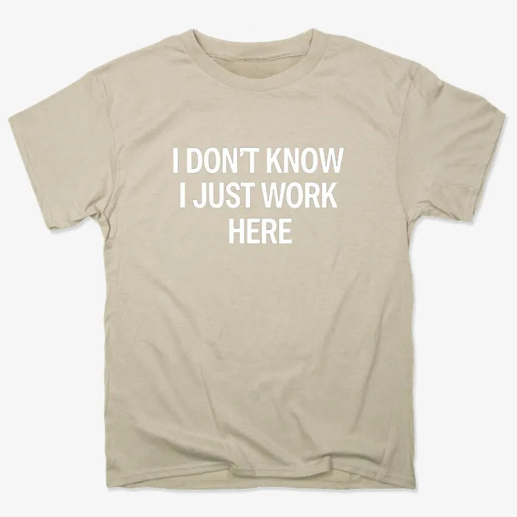 I Don't Know. I Just Work Here