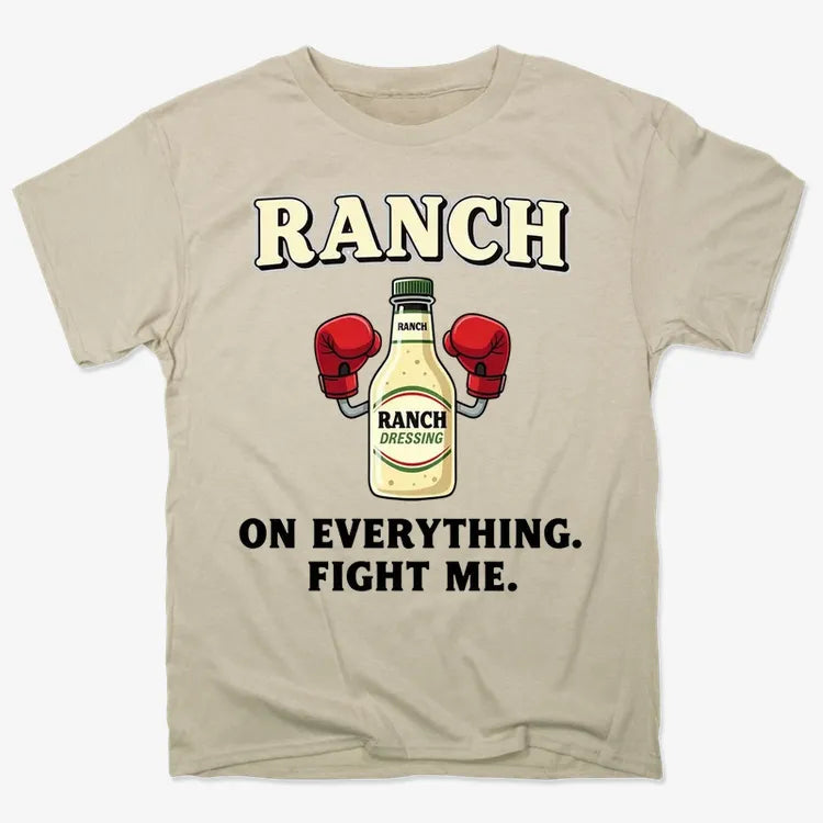 Ranch On Everything Fight Me T-Shirt