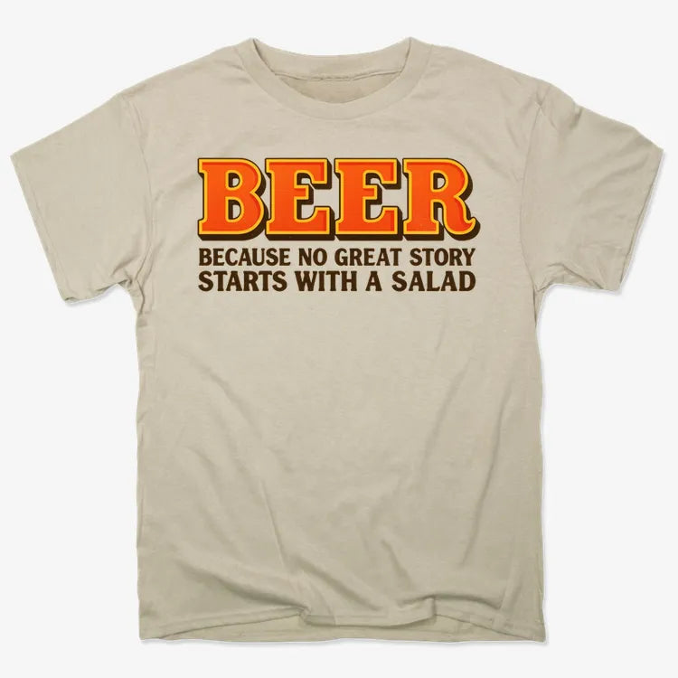 Beer Because No Great Story Starts With A Salad