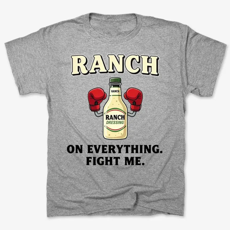 Ranch On Everything Fight Me T-Shirt