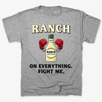 Ranch On Everything Fight Me T-Shirt