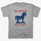 YOU ODYSSEY DEEZ NUTS
