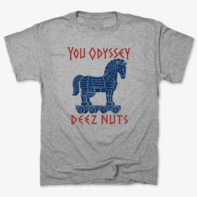 YOU ODYSSEY DEEZ NUTS