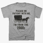 Please Be Patient. I'm From the 1900s