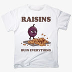 Raisins Ruined Everything T-Shirt