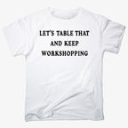 Let's Table That and Keep Workshopping