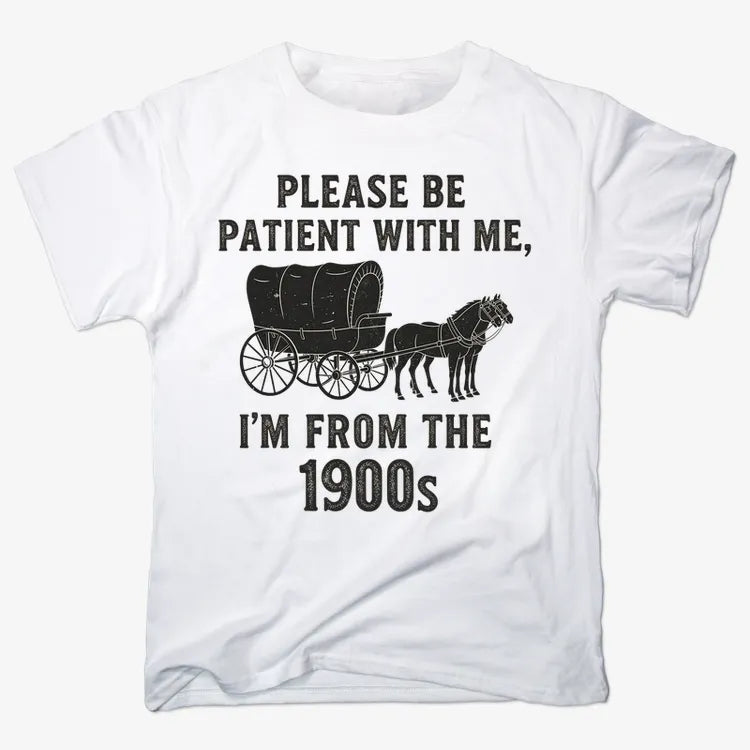 Please Be Patient. I'm From the 1900s