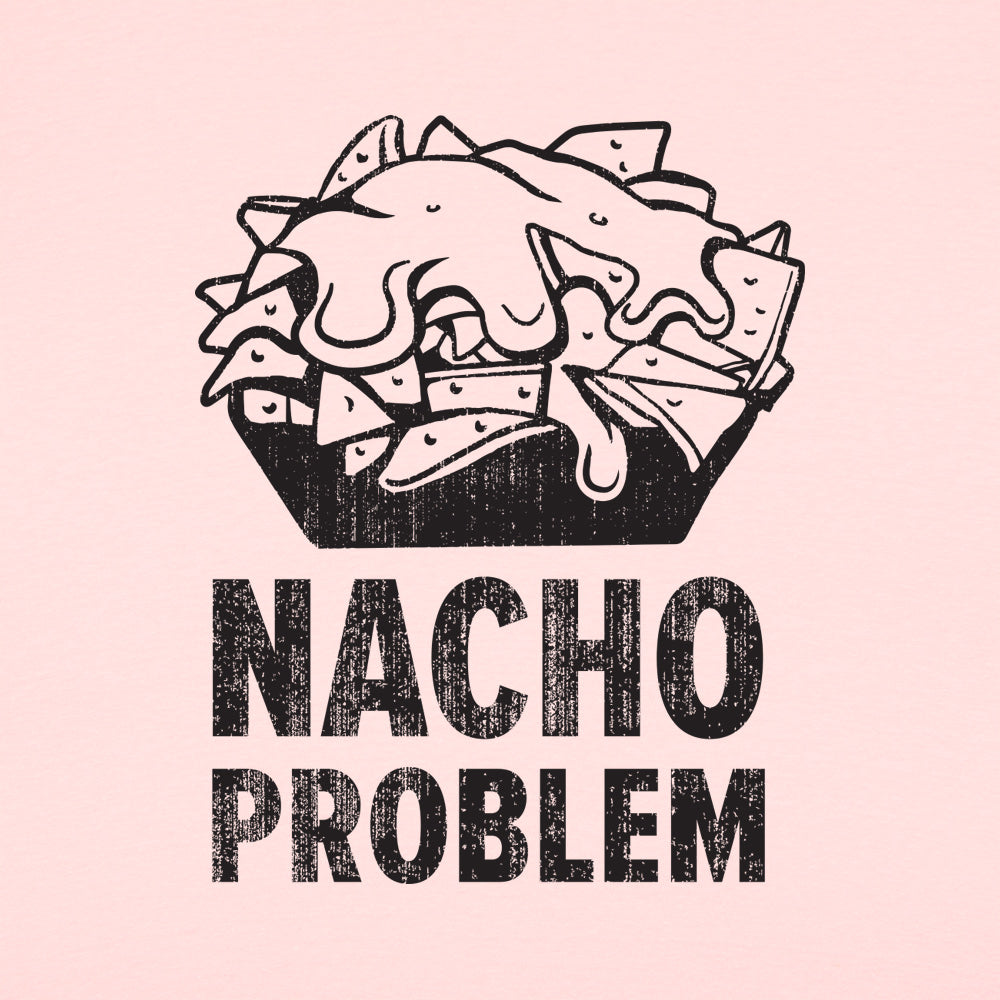 Nacho Problem Cheesy Nachos Pun
