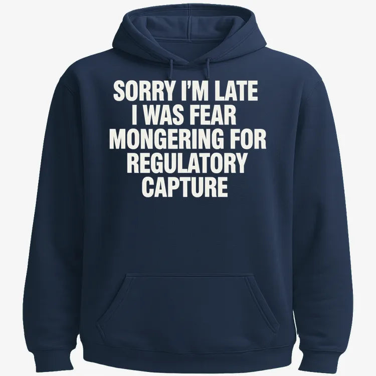 SORRY I'M LATE. I WAS FEAR MONGERING FOR REGULATORY CAPTURE