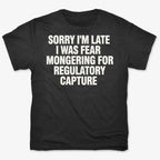 SORRY I'M LATE. I WAS FEAR MONGERING FOR REGULATORY CAPTURE