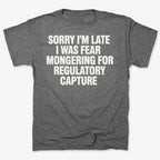 SORRY I'M LATE. I WAS FEAR MONGERING FOR REGULATORY CAPTURE