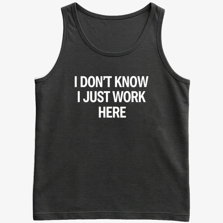 I Don't Know. I Just Work Here