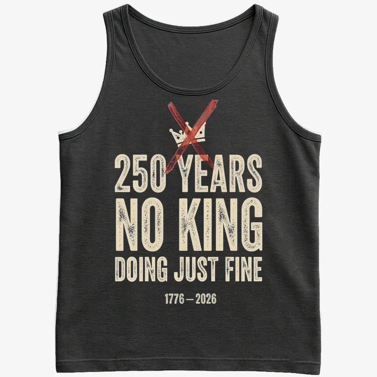 250 Years No King Doing Just Fine