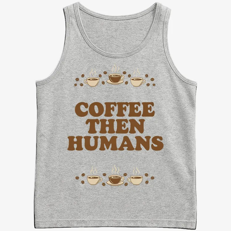 Coffee First. Humans Later Tee