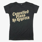 Cancelled Plans. No Regrets Tee