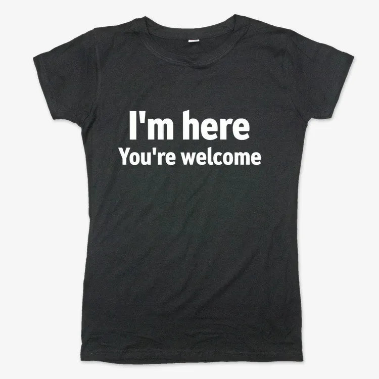I'm Here You're Welcome Statement Tee