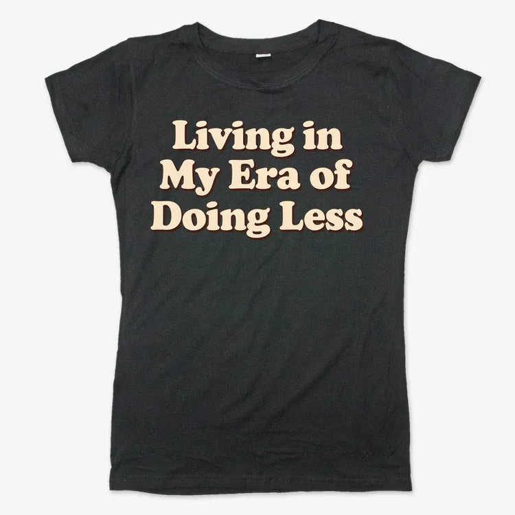 Era of Doing Less Tee