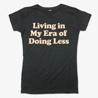 Era of Doing Less Tee