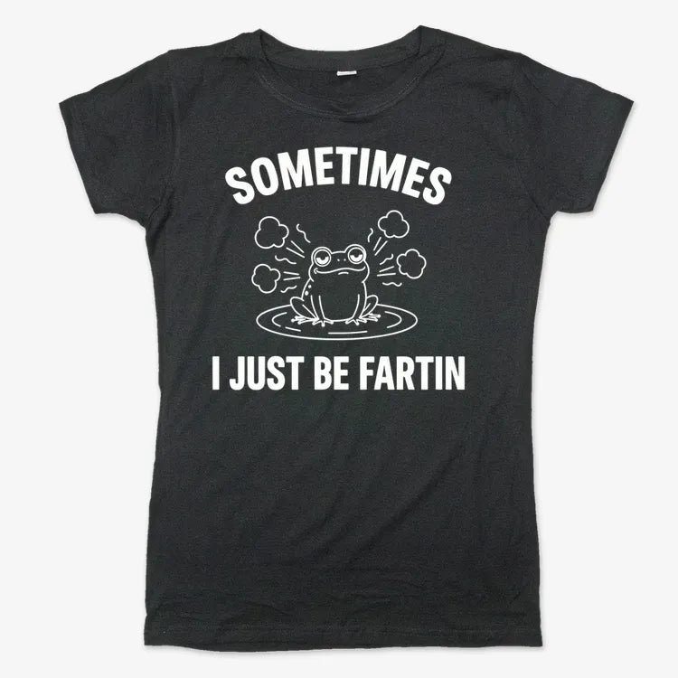 Sometimes I Just Be Fartin'