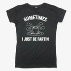 Sometimes I Just Be Fartin'