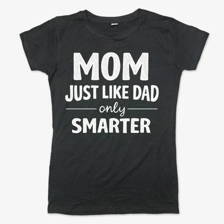 Mom Just Like Dad Only Smarter