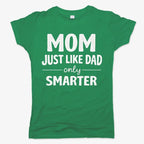 Mom Just Like Dad Only Smarter